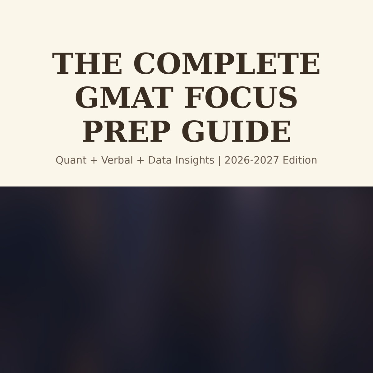 Cover of The Complete GMAT Focus Prep Guide